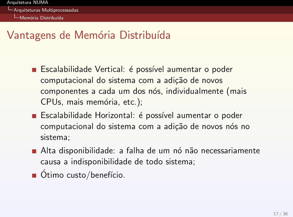 etc.); Escalabilidade Horizontal: é possível aumentar o poder computacional do sistema com a adição de novos nós no sistema;