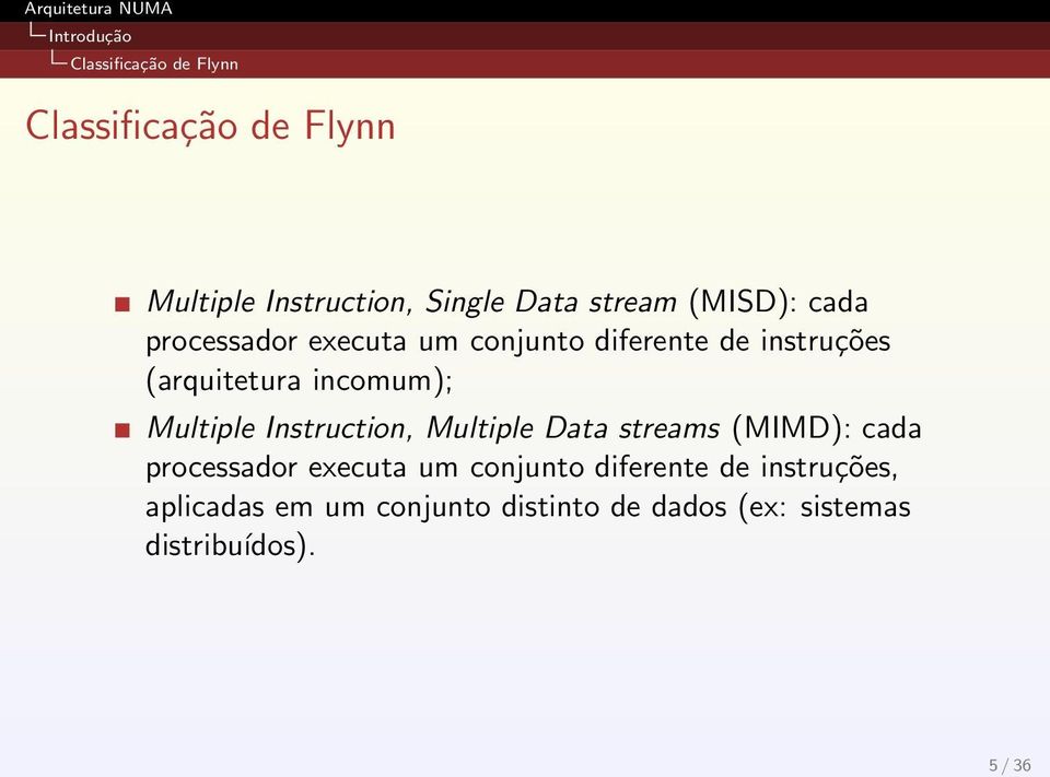 incomum); Multiple Instruction, Multiple Data streams (MIMD): cada processador executa um