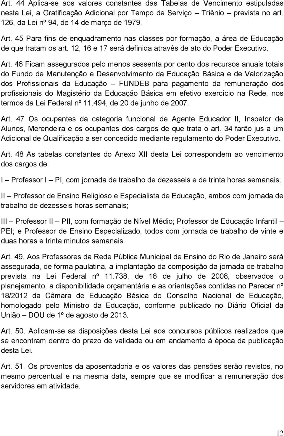 12, 16 e 17 será definida através de ato do Poder Executivo. Art.