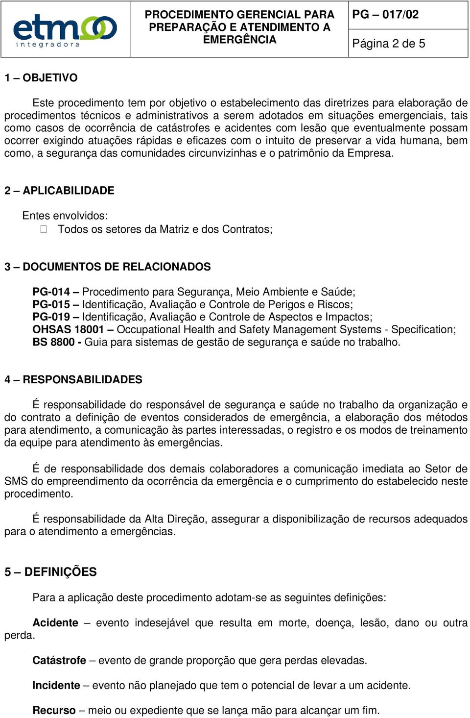 segurança das comunidades circunvizinhas e o patrimônio da Empresa.