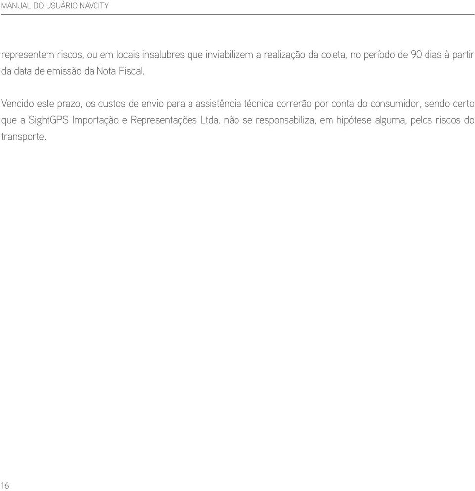 Vencido este prazo, os custos de envio para a assistência técnica correrão por conta do consumidor,