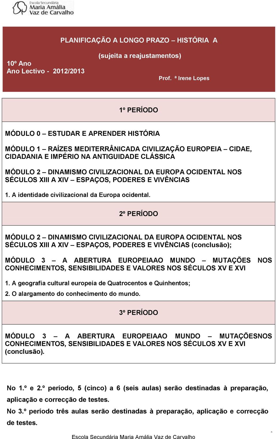 DA EUROPA OCIDENTAL NOS SÉCULOS XIII A XIV ESPAÇOS, PODERES E VIVÊNCIAS 1. A identidade civilizacional da Europa ocidental.