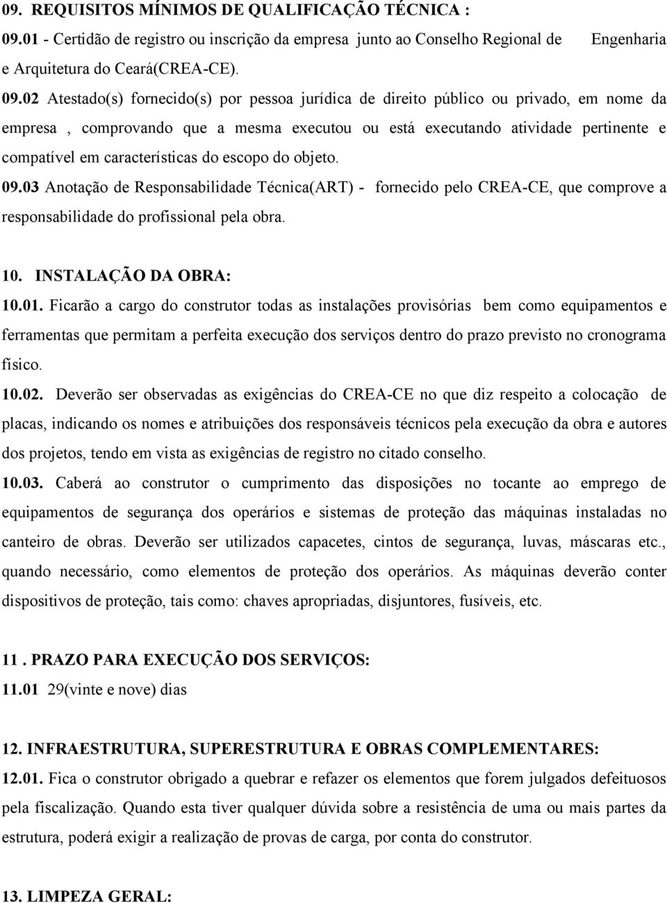 02 Atestado(s) fornecido(s) por pessoa jurídica de direito público ou privado, em nome da empresa, comprovando que a mesma executou ou está executando atividade pertinente e compatível em