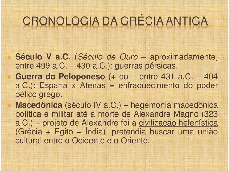 Macedônica (século IV a.c.) hegemonia macedônica política e militar até a morte de Alexandre Magno (323 a.c.) projeto de