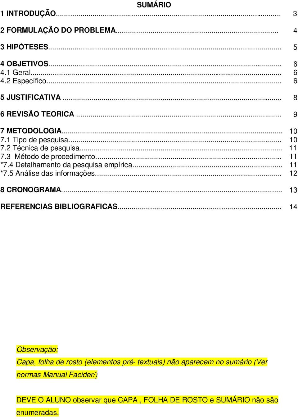 4 Detalhamento da pesquisa empírica... *7.5 Análise das informações... 10 10 11 11 11 12 8 CRONOGRAMA... 13 REFERENCIAS BIBLIOGRAFICAS.