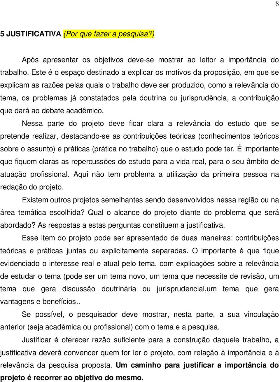 doutrina ou jurisprudência, a contribuição que dará ao debate acadêmico.