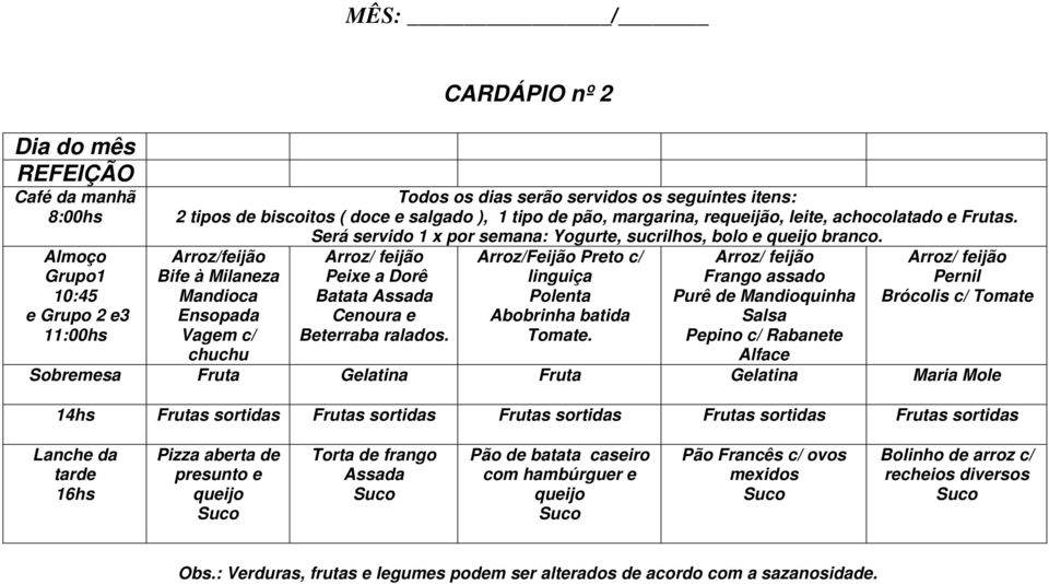 Frango assado Purê de Mandioquinha Salsa Pepino c/ Rabanete Alface Pernil Brócolis c/ Tomate Sobremesa Fruta Gelatina Fruta Gelatina Maria Mole 14hs Frutas sortidas