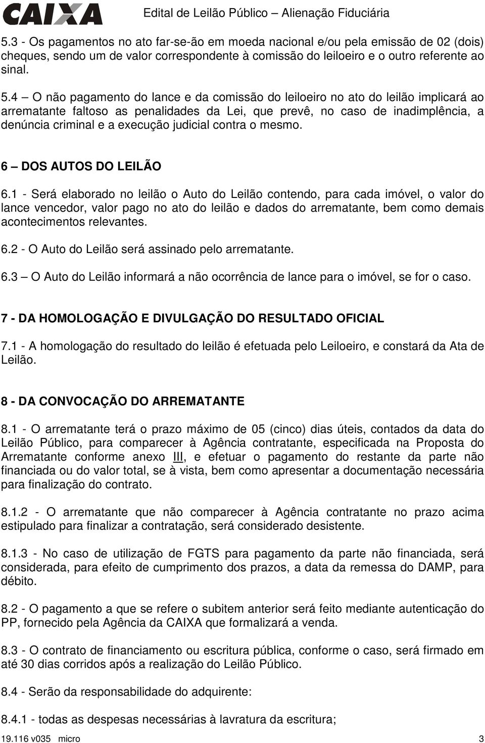 judicial contra o mesmo. 6 DOS AUTOS DO LEILÃO 6.