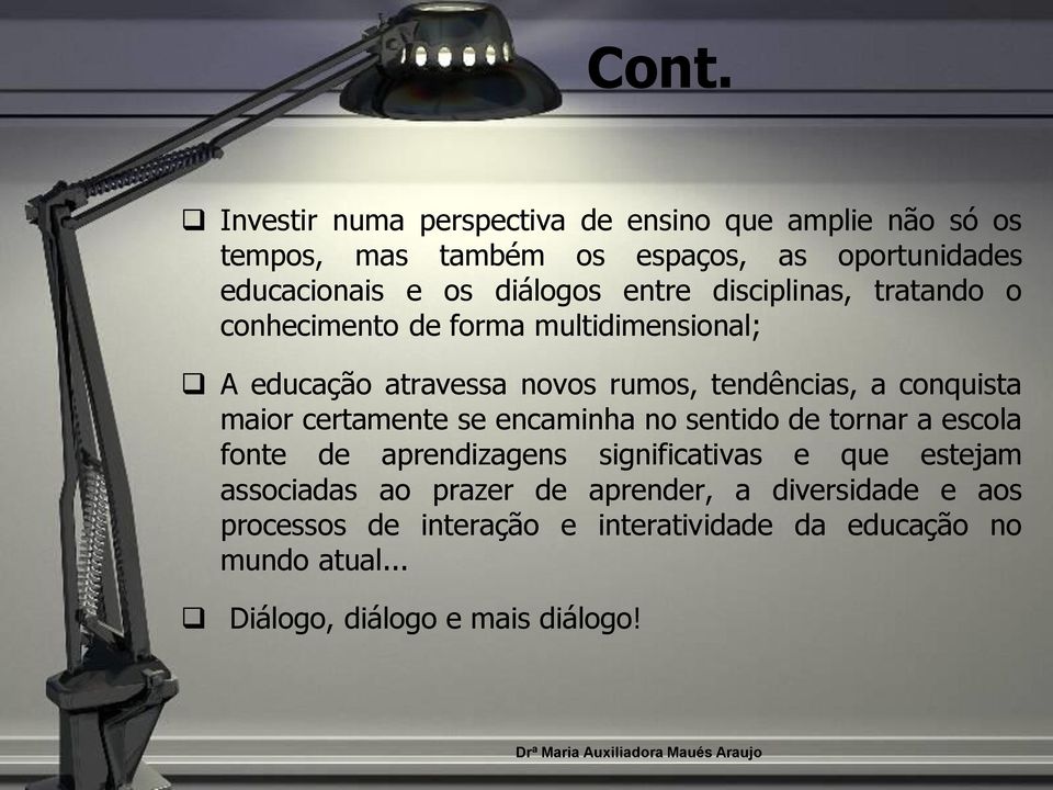 conquista maior certamente se encaminha no sentido de tornar a escola fonte de aprendizagens significativas e que estejam associadas