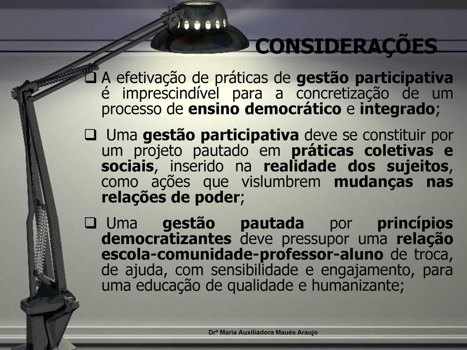 sujeitos, como ações que vislumbrem mudanças nas relações de poder; Uma gestão pautada por princípios democratizantes deve pressupor uma