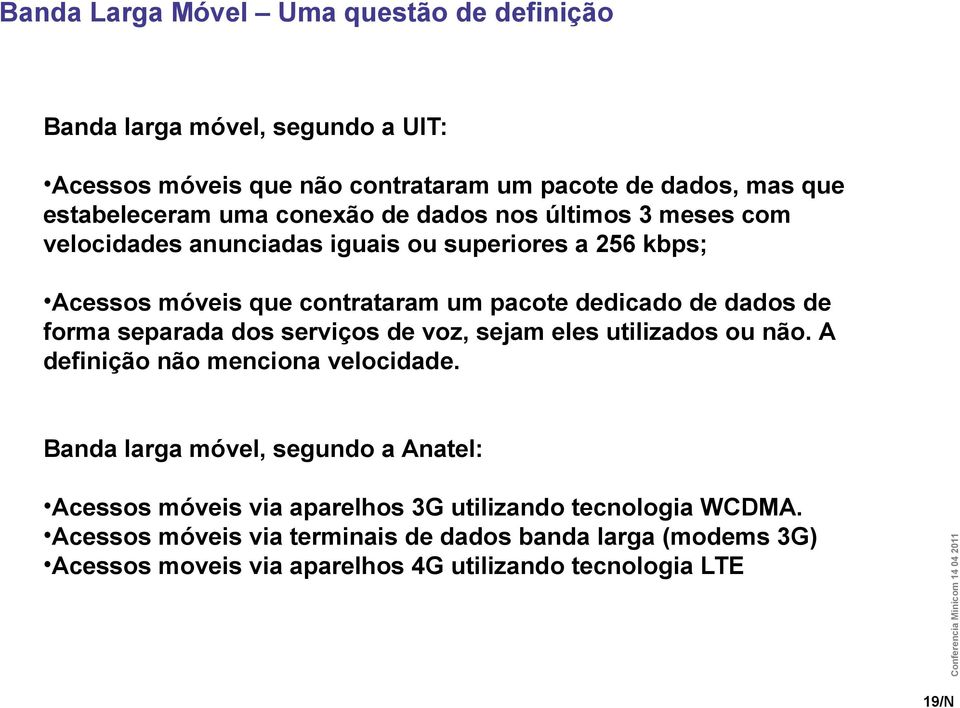 forma separada dos serviços de voz, sejam eles utilizados ou não. A definição não menciona velocidade.