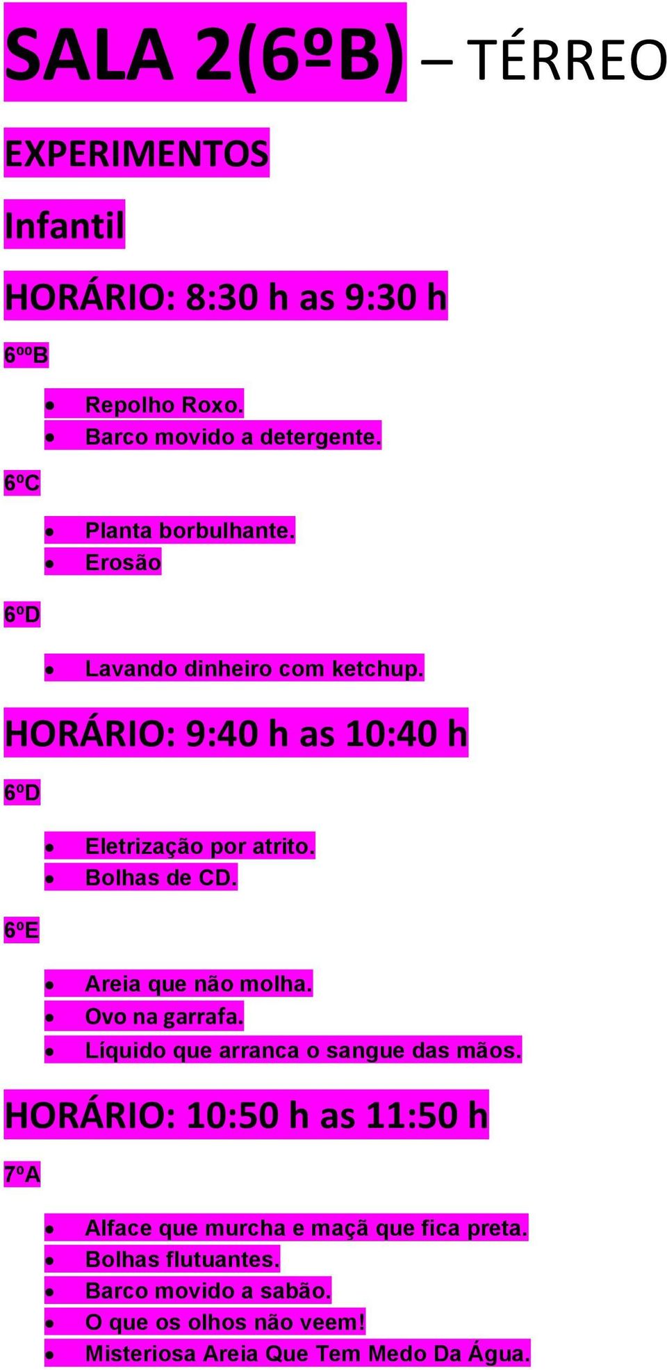 Bolhas de CD. 6ºE Areia que não molha. Ovo na garrafa. Líquido que arranca o sangue das mãos.