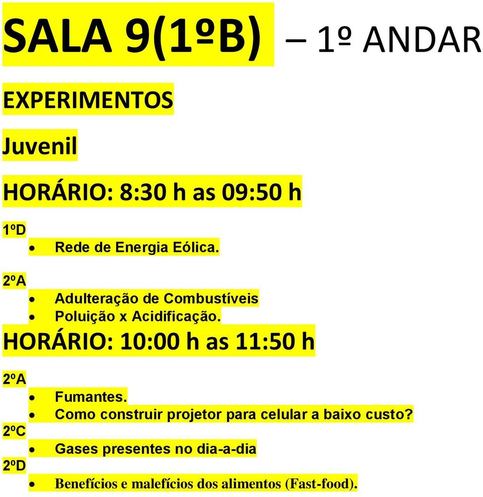 HORÁRIO: 10:00 h as 11:50 h 2ºA 2ºC 2ºD Fumantes.