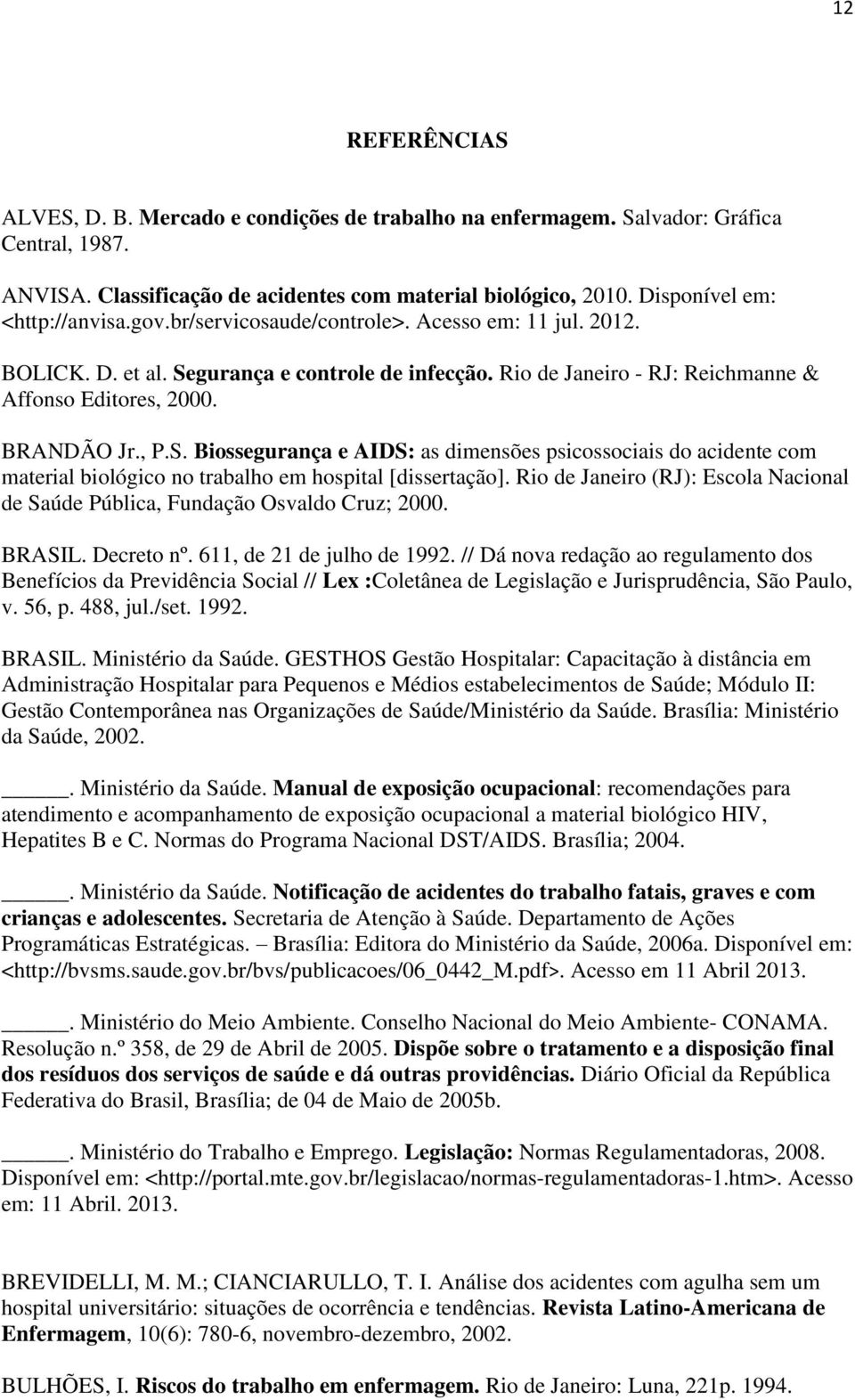 BRANDÃO Jr., P.S. Biossegurança e AIDS: as dimensões psicossociais do acidente com material biológico no trabalho em hospital [dissertação].