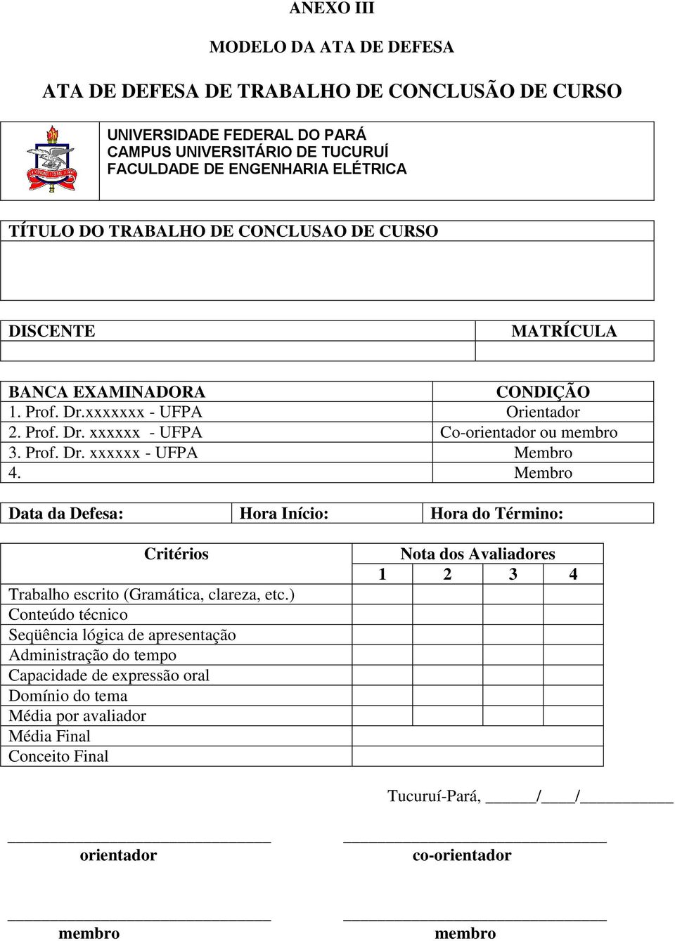 Membro Data da Defesa: Hora Início: Hora do Término: Critérios Trabalho escrito (Gramática, clareza, etc.