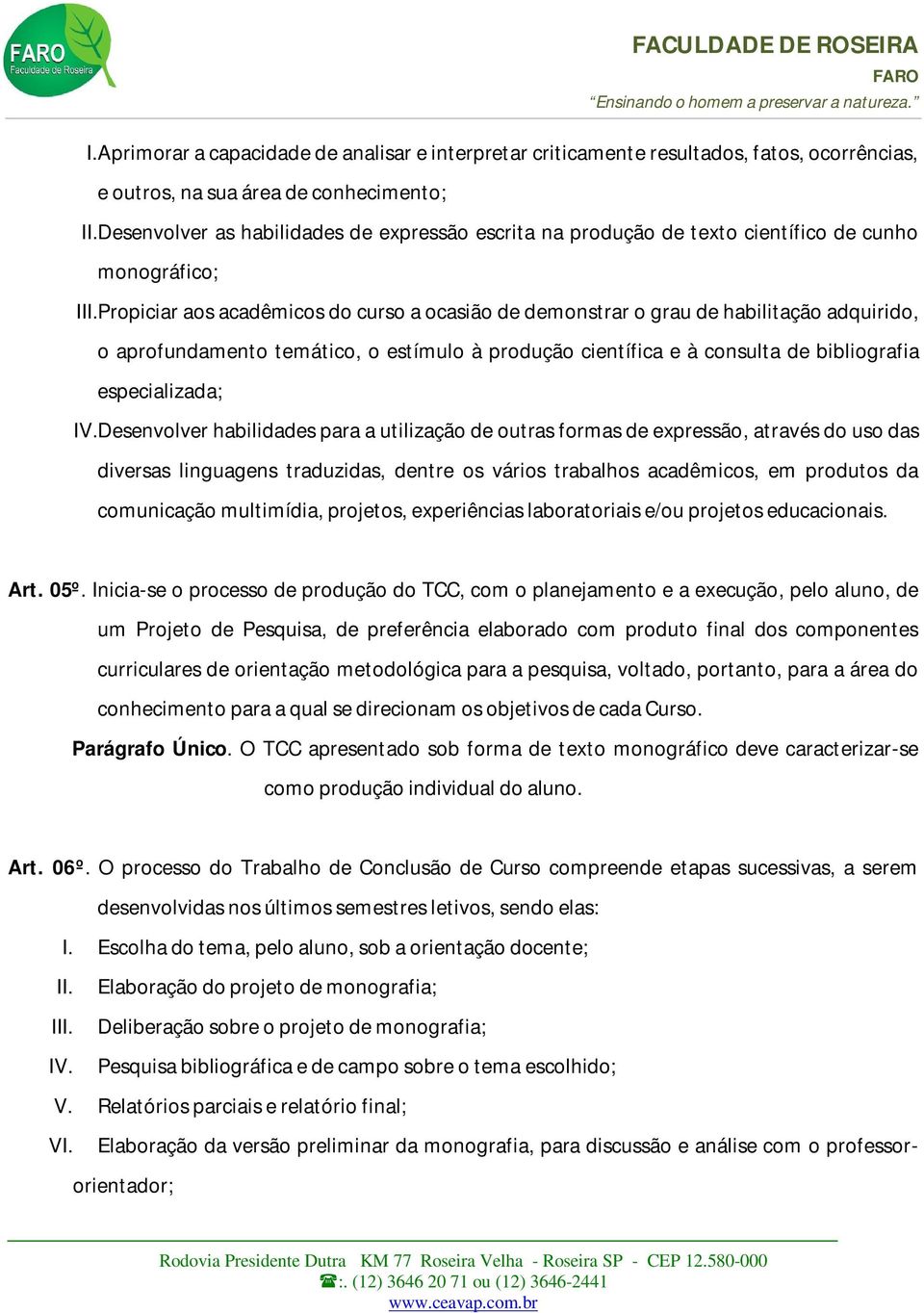 consulta de bibliografia especializada; IV.