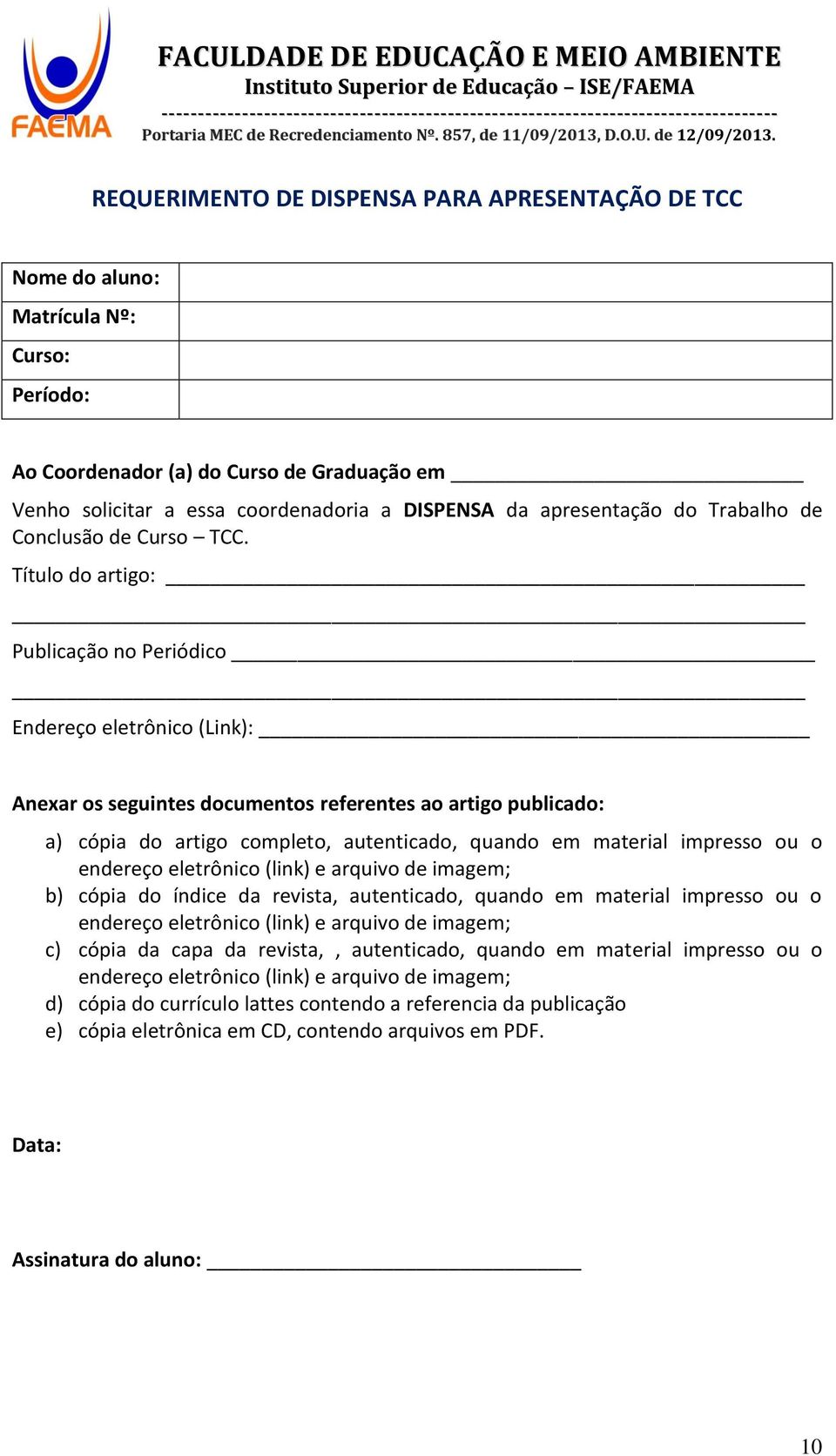 Título do artigo: Publicação no Periódico Endereço eletrônico (Link): Anexar os seguintes documentos referentes ao artigo publicado: a) cópia do artigo completo, autenticado, quando em material