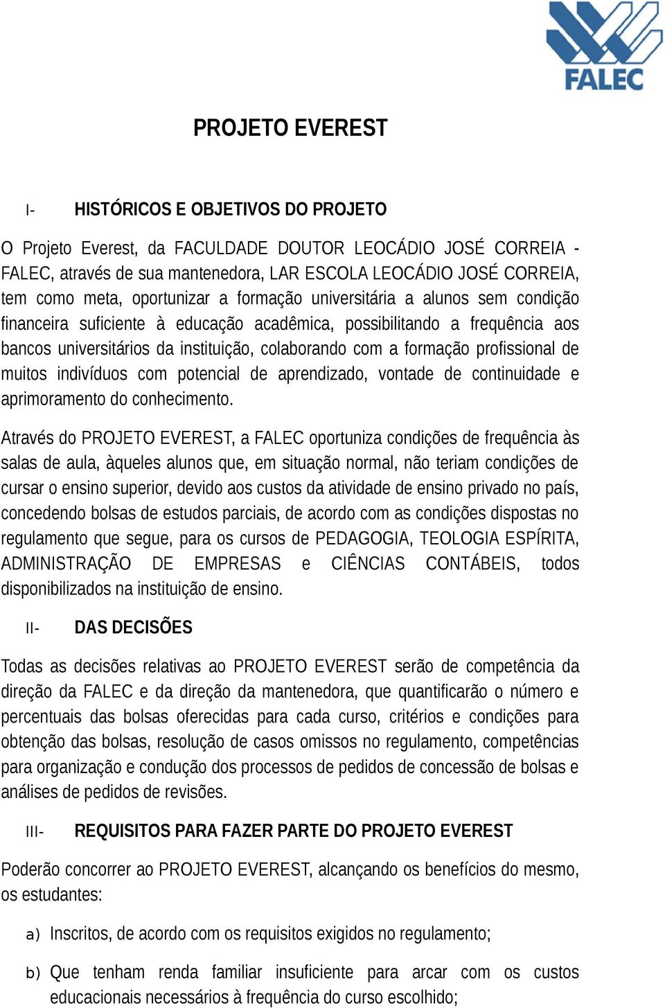 profissional de muitos indivíduos com potencial de aprendizado, vontade de continuidade e aprimoramento do conhecimento.