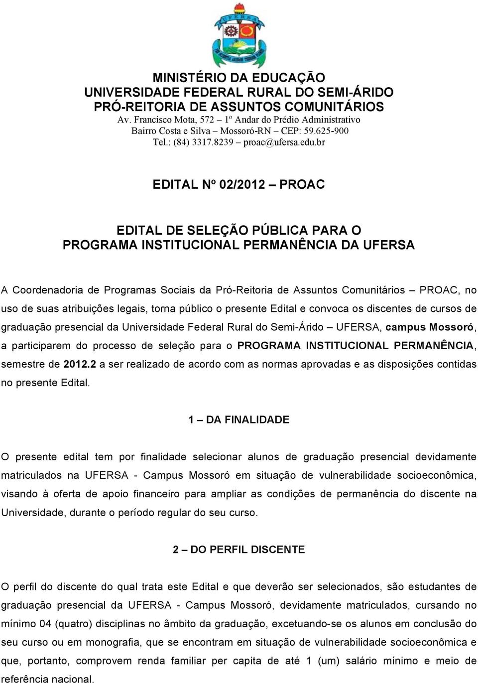 br EDITAL Nº 02/2012 PROAC EDITAL DE SELEÇÃO PÚBLICA PARA O PROGRAMA INSTITUCIONAL PERMANÊNCIA DA UFERSA A Coordenadoria de Programas Sociais da Pró-Reitoria de Assuntos Comunitários PROAC, no uso de