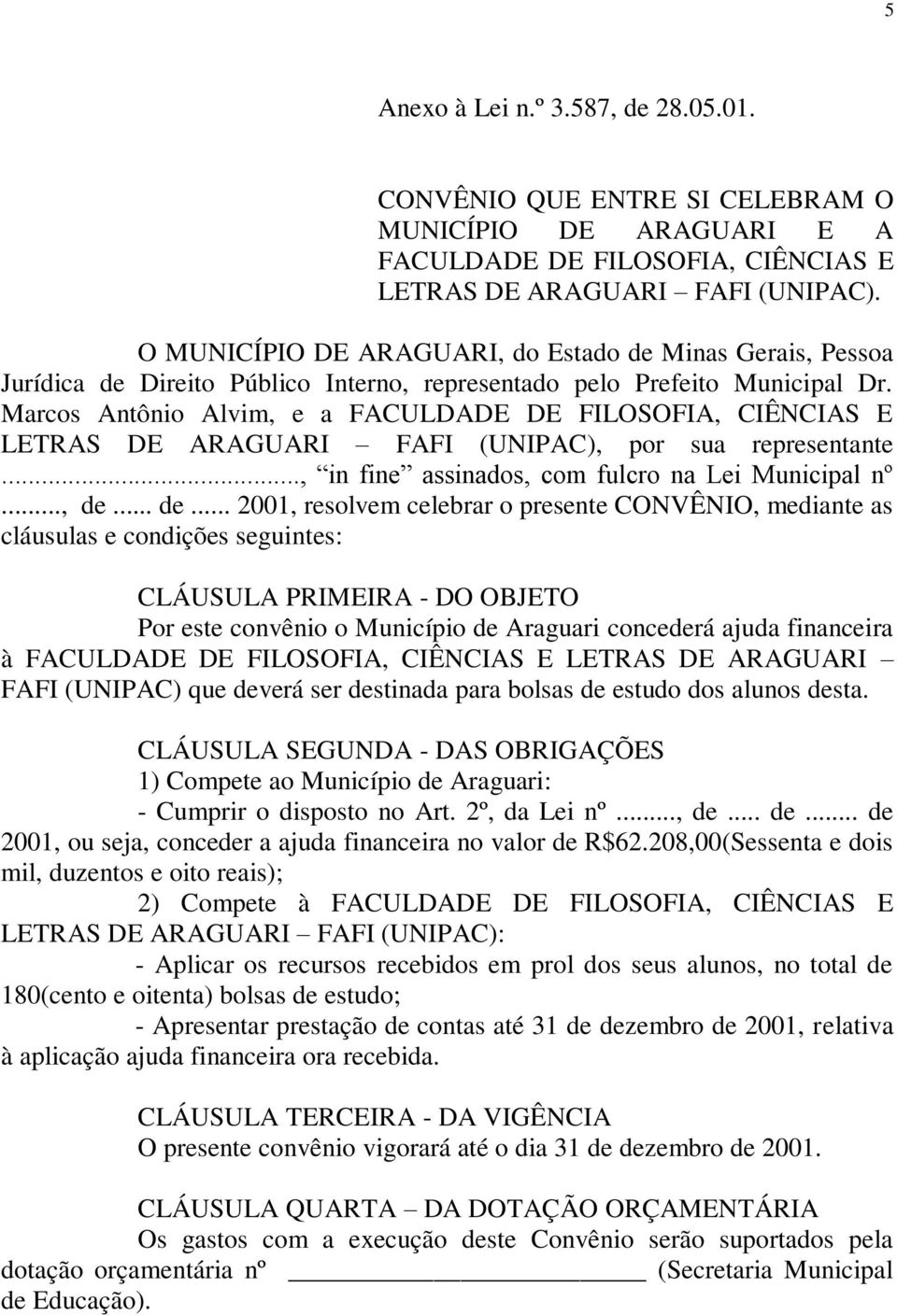 Marcos Antônio Alvim, e a FACULDADE DE FILOSOFIA, CIÊNCIAS E LETRAS DE ARAGUARI FAFI (UNIPAC), por sua representante..., in fine assinados, com fulcro na Lei Municipal nº..., de.