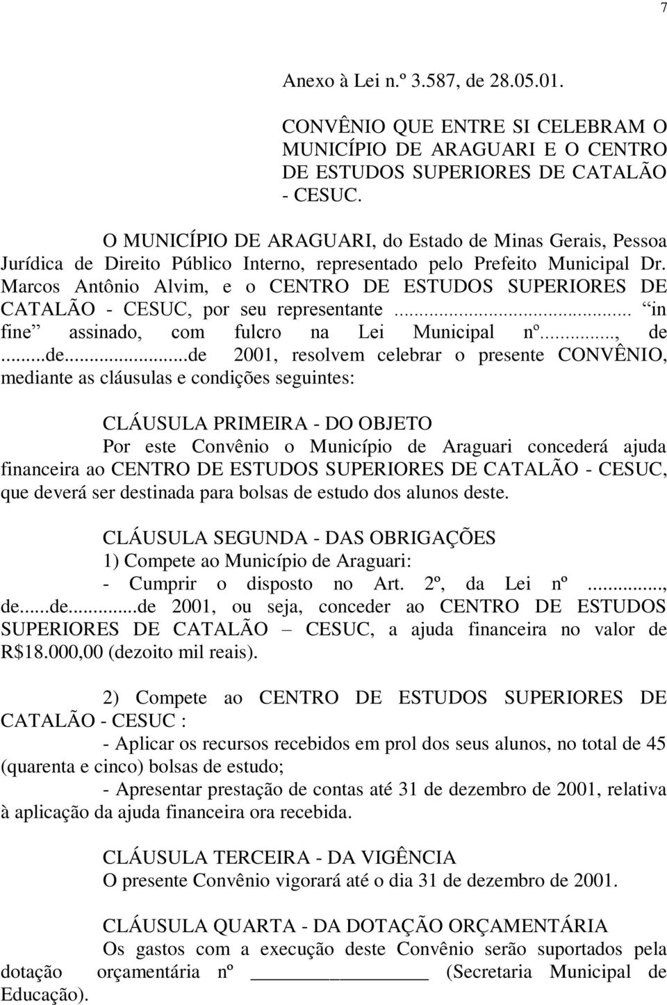 Marcos Antônio Alvim, e o CENTRO DE ESTUDOS SUPERIORES DE CATALÃO - CESUC, por seu representante... in fine assinado, com fulcro na Lei Municipal nº..., de.