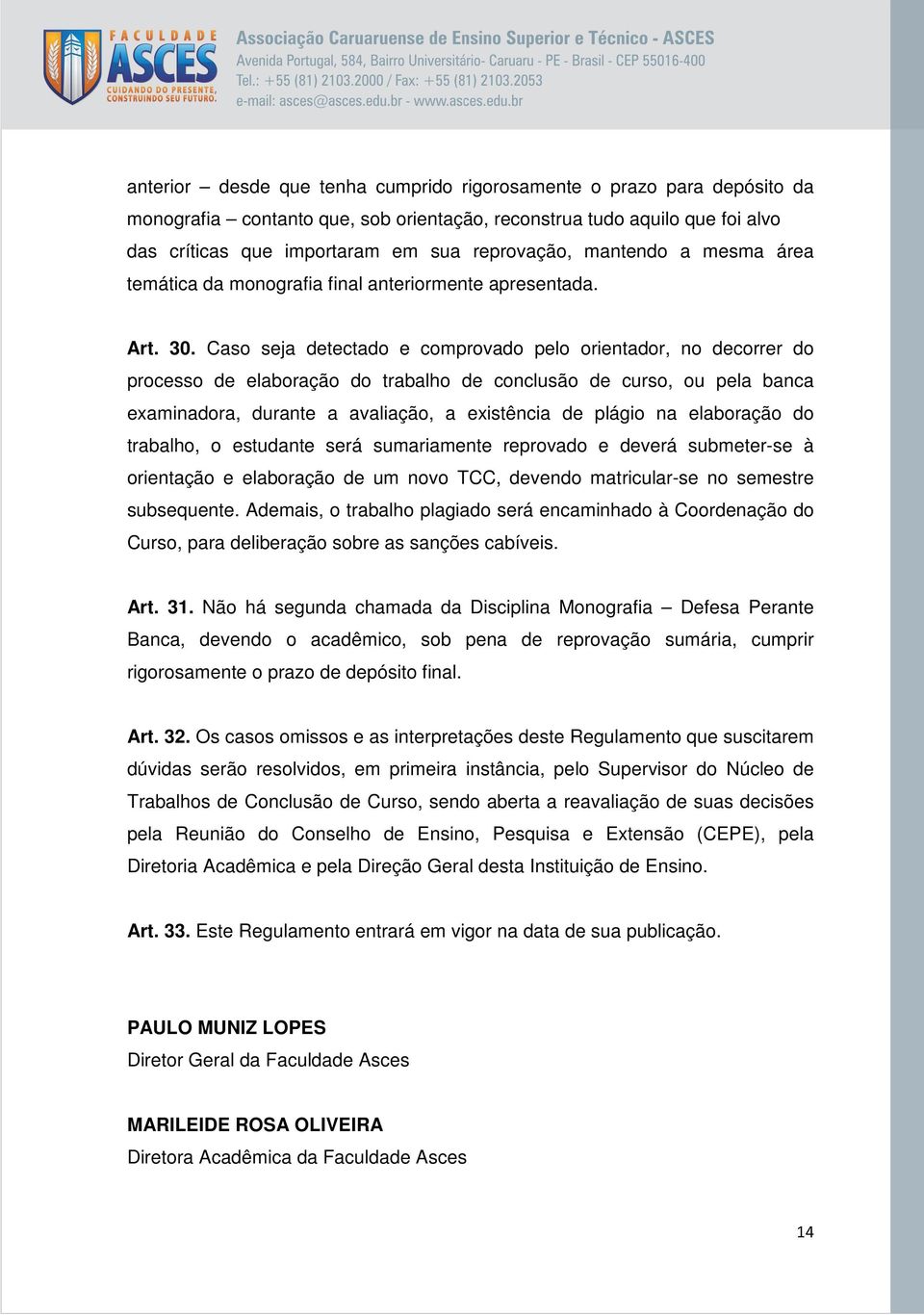 Caso seja detectado e comprovado pelo orientador, no decorrer do processo de elaboração do trabalho de conclusão de curso, ou pela banca examinadora, durante a avaliação, a existência de plágio na