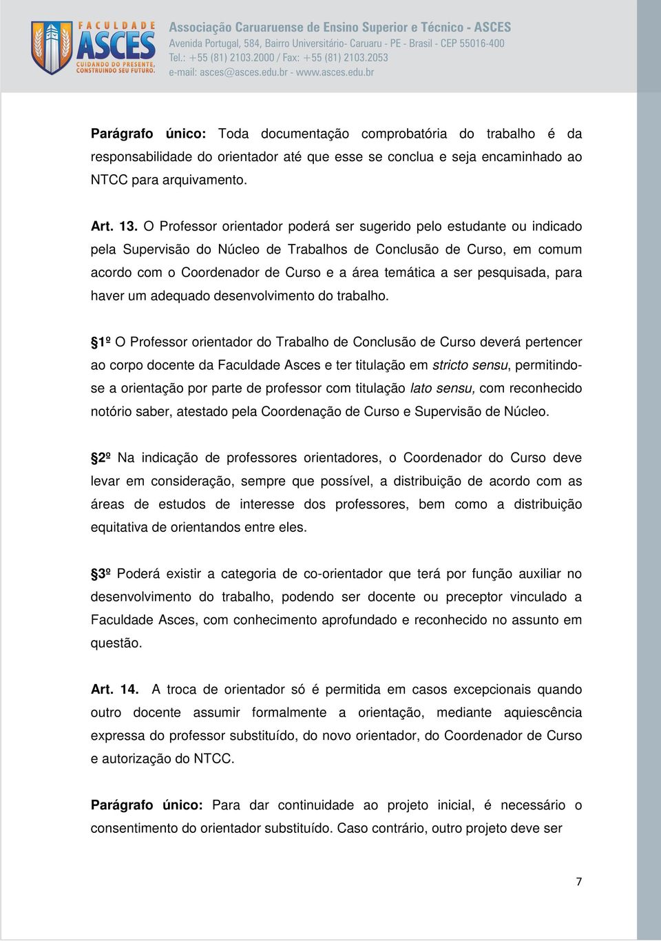 pesquisada, para haver um adequado desenvolvimento do trabalho.