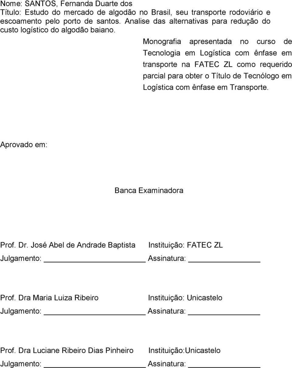 Monografia apresentada no curso de Tecnologia em Logística com ênfase em transporte na FATEC ZL como requerido parcial para obter o Título de Tecnólogo em Logística com