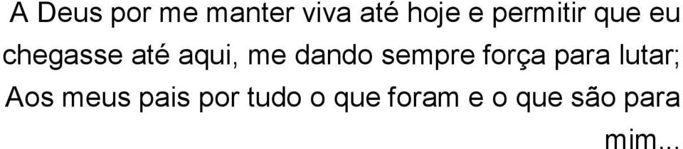 dando sempre força para lutar; Aos meus