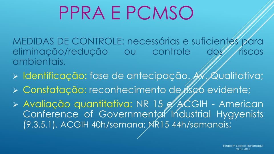 Qualitativa; Constatação: reconhecimento de risco evidente; Avaliação quantitativa: NR