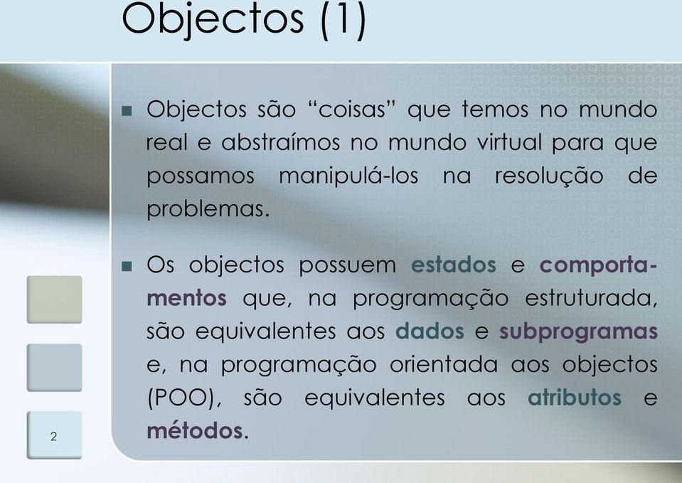 2 Os objectos possuem estados e comportamentos que, na programação estruturada, são