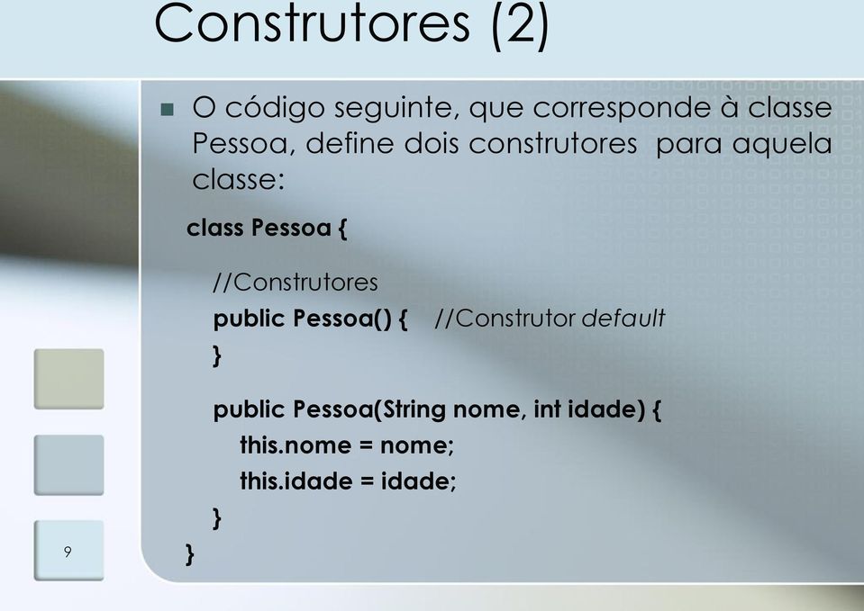 { //Construtores public Pessoa() { } //Construtor default 9 }