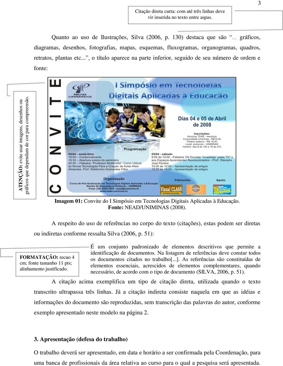 .., o título aparece na parte inferior, seguido de seu número de ordem e fonte: Imagem 01: Convite do I Simpósio em Tecnologias Digitais Aplicadas à Educação. Fonte: NEAD/UNIMINAS (2008).