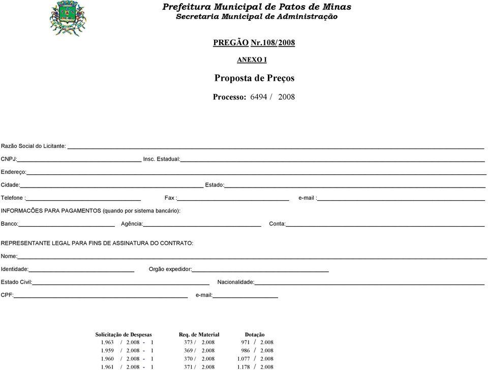 REPRESENTANTE LEGAL PARA FINS DE ASSINATURA DO CONTRATO: Nome: Identidade: Orgão expedidor: Estado Civil: Nacionalidade: CPF: e-mail: Solicitação de