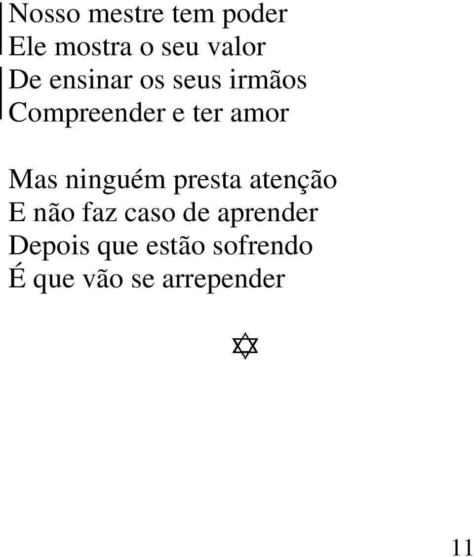 ninguém presta atenção E não faz caso de aprender