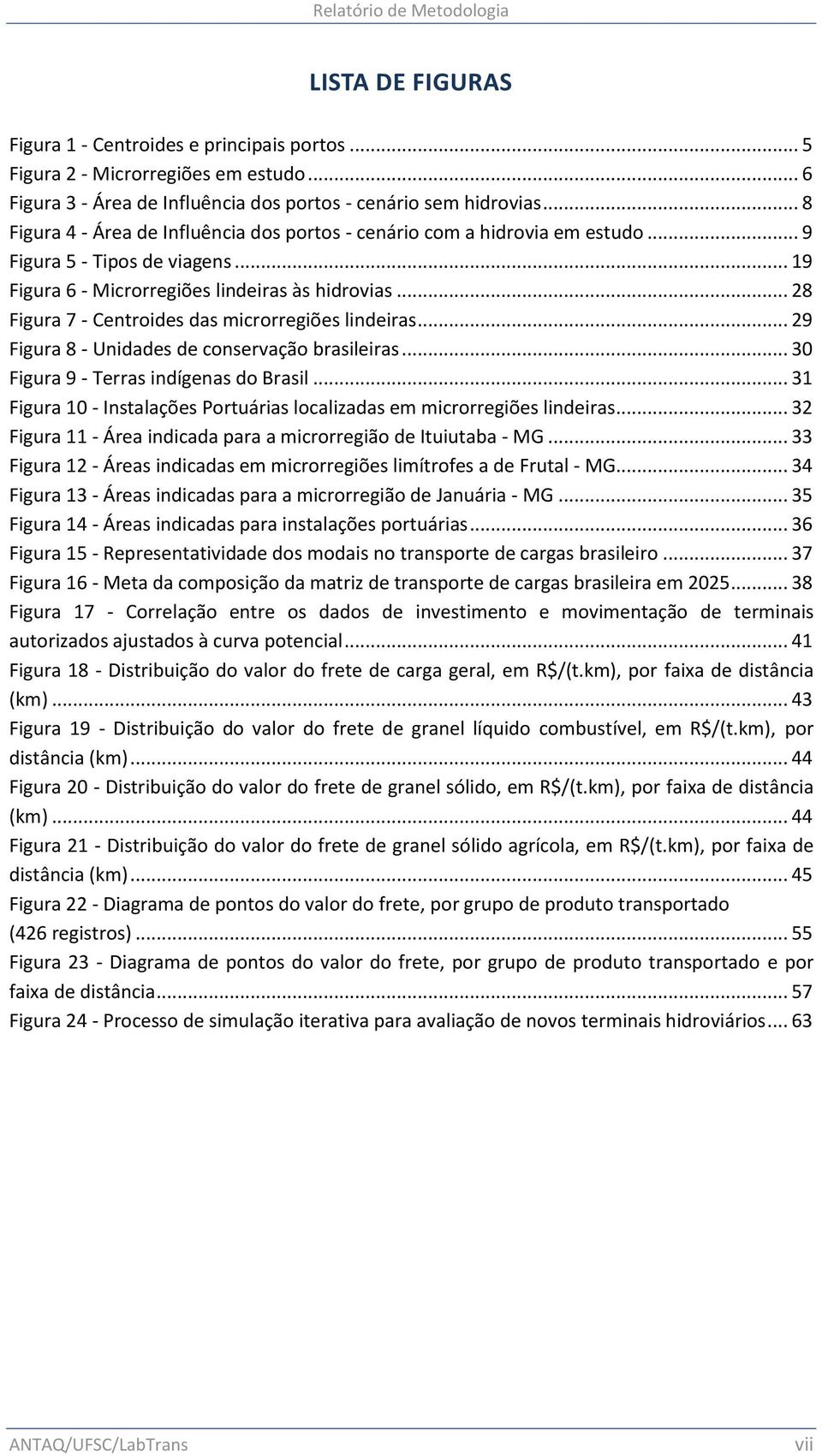 .. 28 Figura 7 - Centroides das microrregiões lindeiras... 29 Figura 8 - Unidades de conservação brasileiras... 30 Figura 9 - Terras indígenas do Brasil.