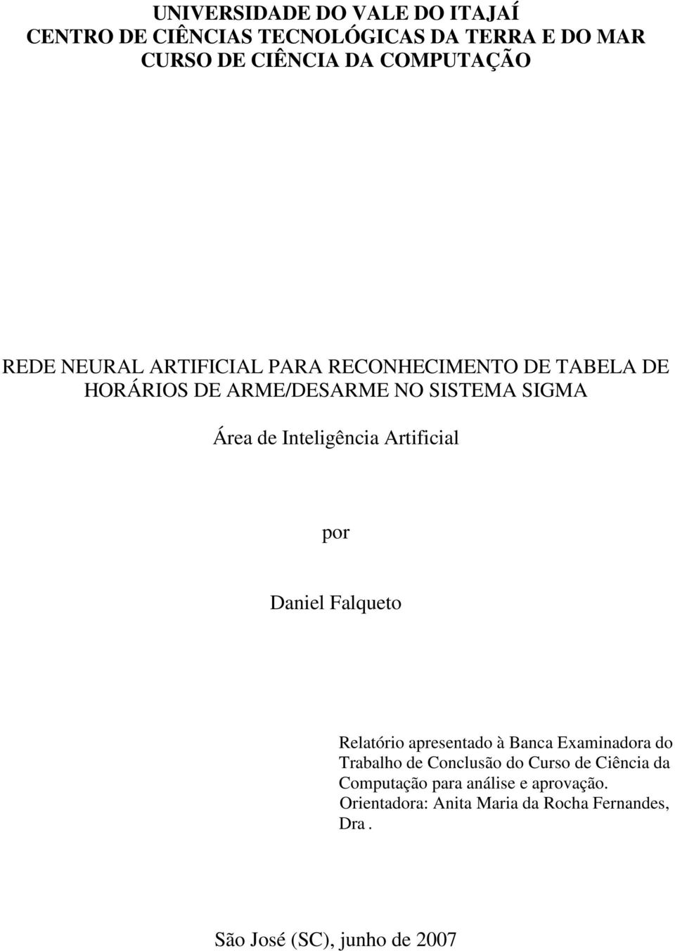 Artificial por Daniel Falqueto Relatório apresentado à Banca Examinadora do Trabalho de Conclusão do Curso de