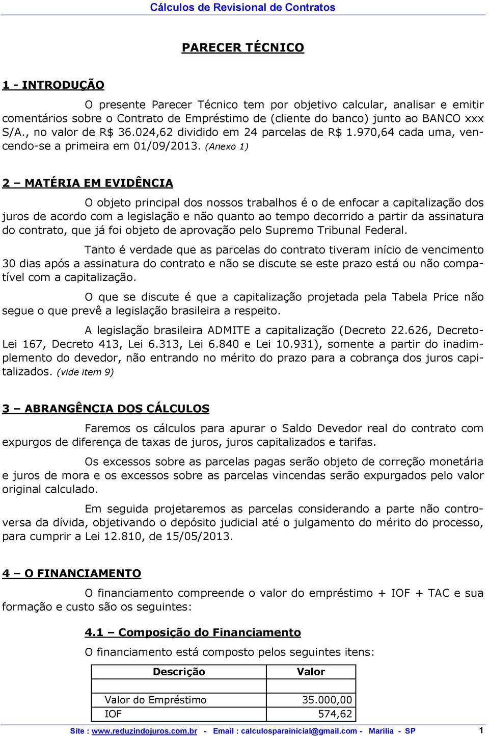 (Anexo 1) 2 MATÉRIA EM EVIDÊNCIA O objeto principal dos nossos trabalhos é o de enfocar a capitalização dos juros de acordo com a legislação e não quanto ao tempo decorrido a partir da assinatura do