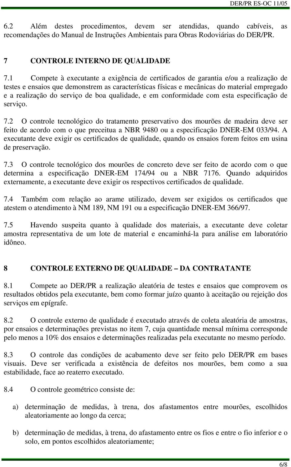 serviço de boa qualidade, e em conformidade com esta especificação de serviço. 7.