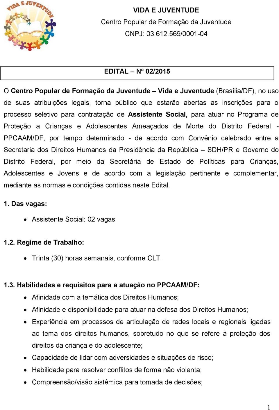 processo seletivo para contratação de Assistente Social, para atuar no Programa de Proteção a Crianças e Adolescentes Ameaçados de Morte do Distrito Federal - PPCAAM/DF, por tempo determinado - de