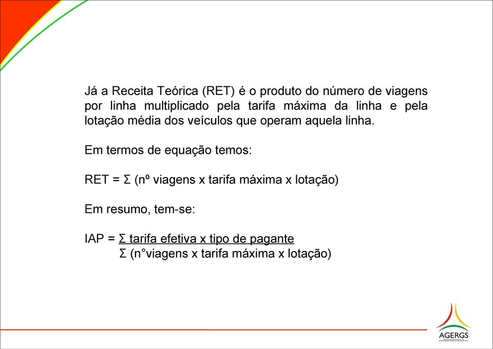 Em termos de equação temos: RET = Σ (nº viagens x tarifa máxima x lotação) Em resumo,