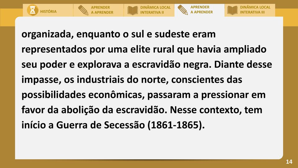 Diante desse impasse, os industriais do norte, conscientes das possibilidades econômicas,