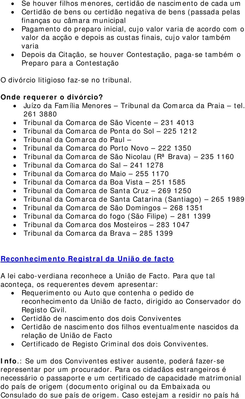 tribunal. Onde requerer o divórcio? Juízo da Família Menores Tribunal da Comarca da Praia tel.