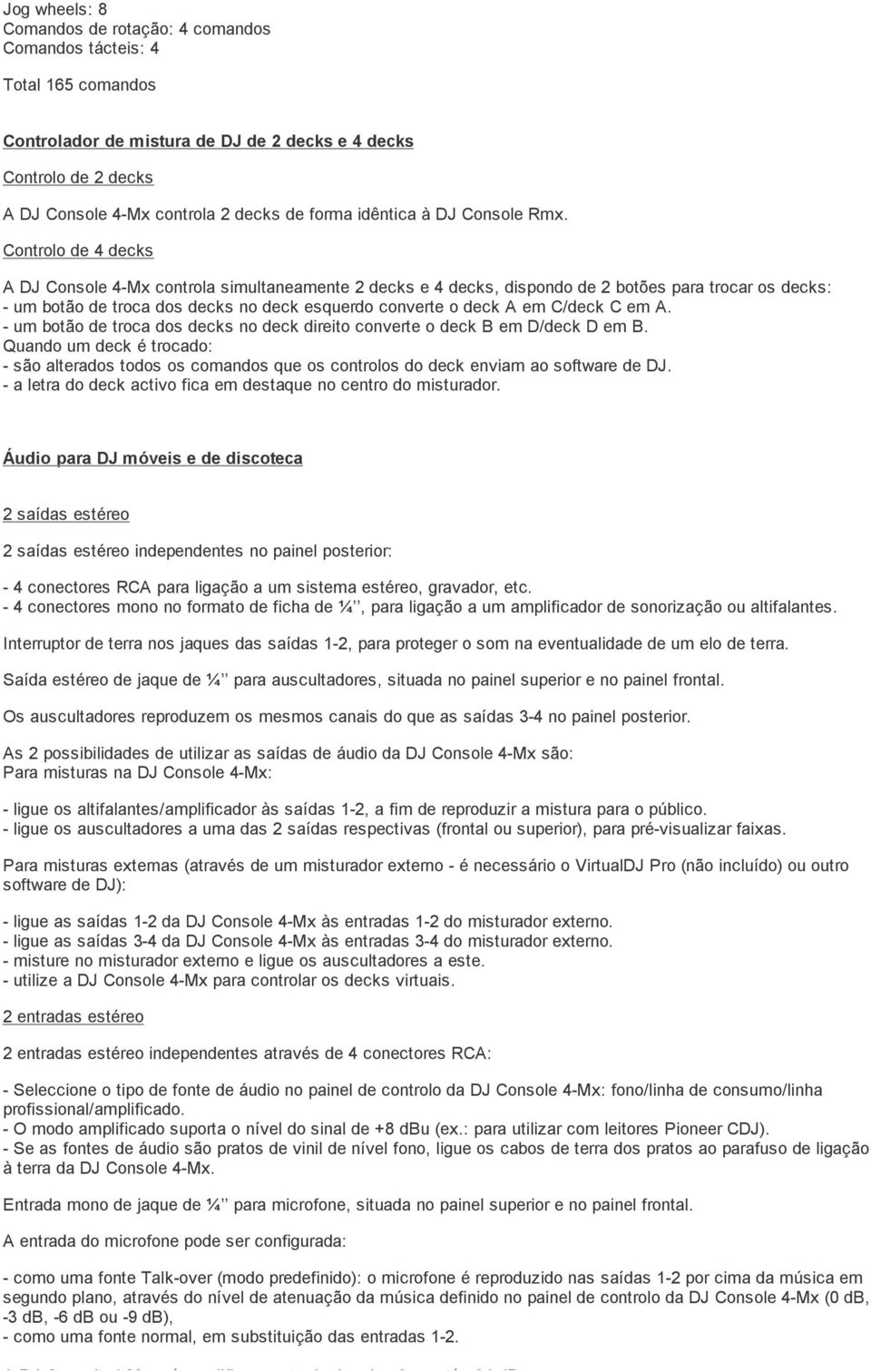 Controlo de 4 decks A DJ Console 4-Mx controla simultaneamente 2 decks e 4 decks, dispondo de 2 botões para trocar os decks: - um botão de troca dos decks no deck esquerdo converte o deck A em C/deck