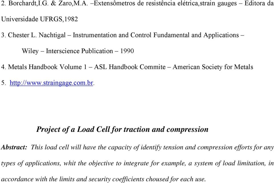 Metals Handbook Volume 1 ASL Handbook Commite American Society for Metals 5. http://www.straingage.com.br.