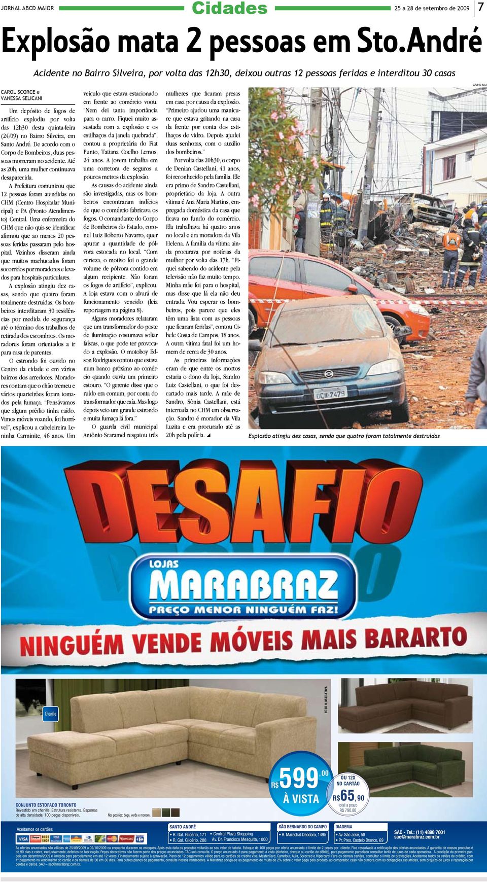 quinta-feira (24/09) no Bairro Silveira, em Santo André. De acordo com o Corpo de Bombeiros, duas pessoas morreram no acidente. Até as 20h, uma mulher continuava desaparecida.