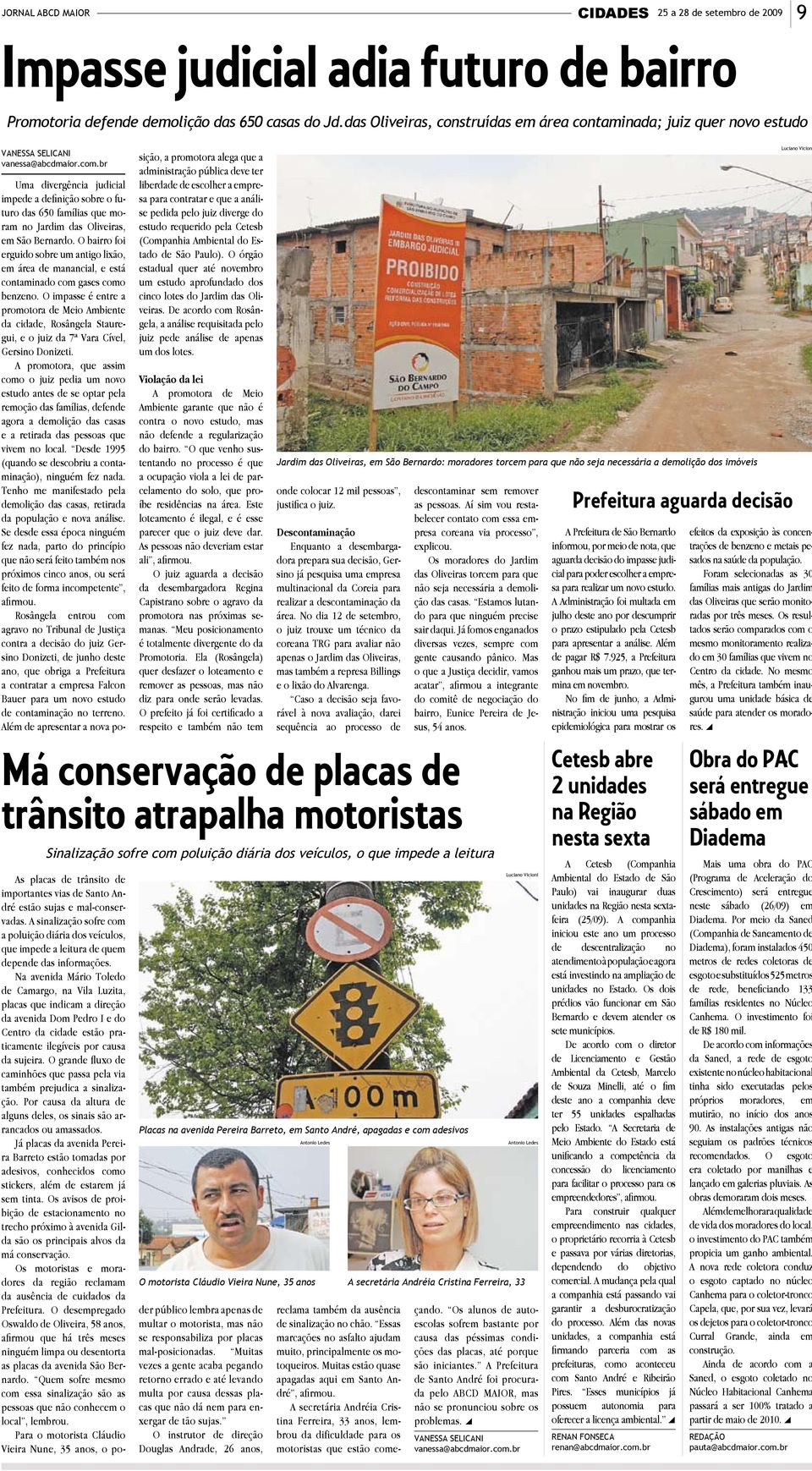 br Uma divergência judicial impede a definição sobre o futuro das 650 famílias que moram no Jardim das Oliveiras, em São Bernardo.