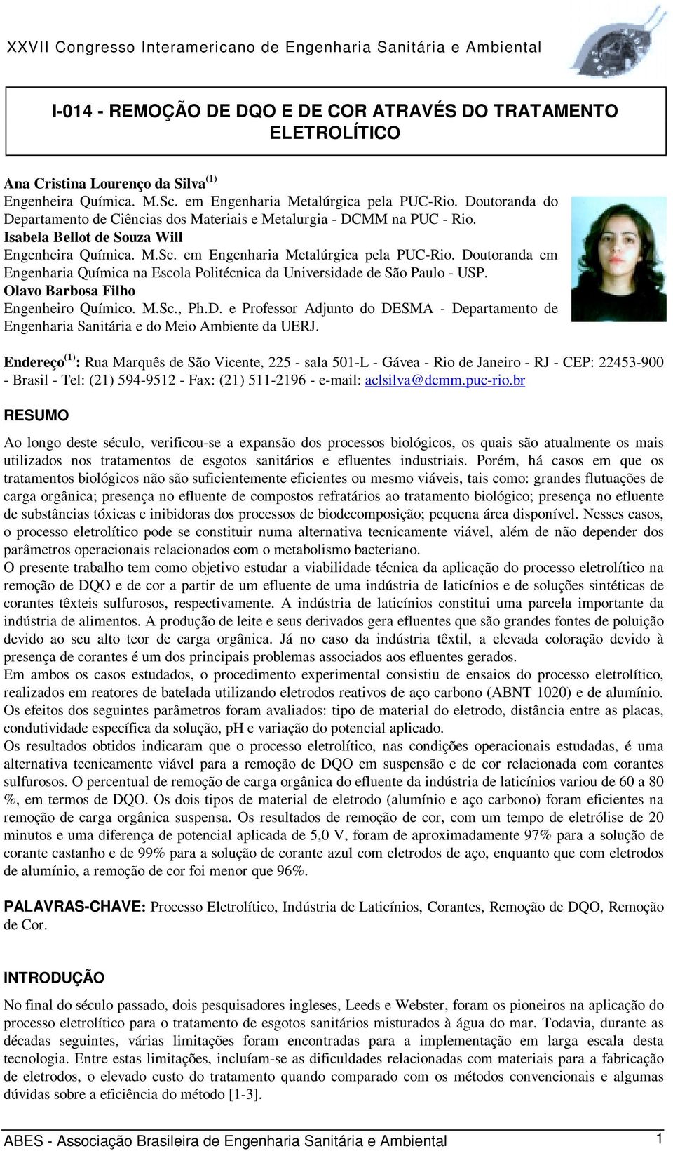 Doutoranda em Engenharia Química na Escola Politécnica da Universidade de São Paulo - USP. Olavo Barbosa Filho Engenheiro Químico. M.Sc., Ph.D. e Professor Adjunto do DESMA - Departamento de Engenharia Sanitária e do Meio Ambiente da UERJ.