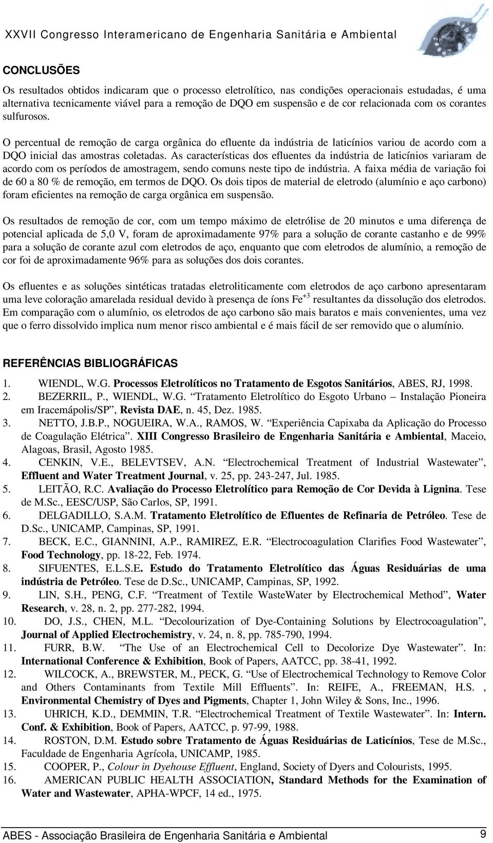 As características dos efluentes da indústria de laticínios variaram de acordo com os períodos de amostragem, sendo comuns neste tipo de indústria.