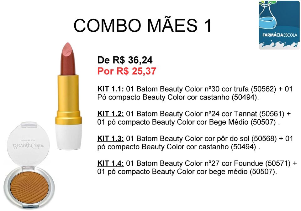 2: 01 Batom Beauty Color nº24 cor Tannat (50561) + 01 pó compacto Beauty Color cor Bege Médio (50507). KIT 1.